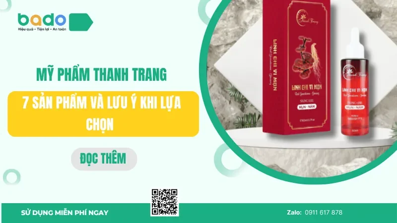 Mỹ phẩm Thanh Trang: 7 sản phẩm và lưu ý khi lựa chọn