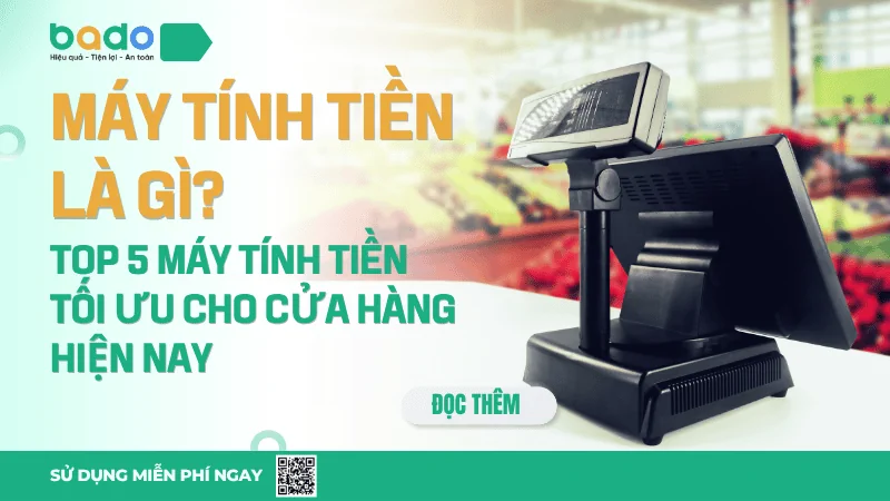 Máy Tính Tiền Là Gì? Top 5 Máy Tính Tiền Tối Ưu Cho Cửa Hàng
