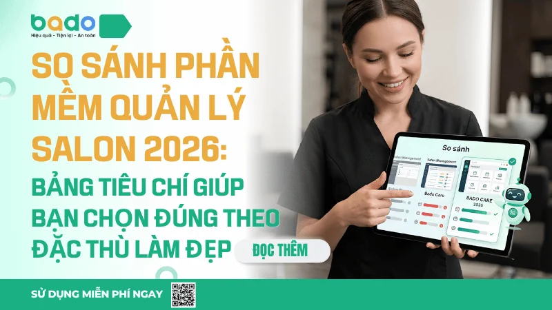 So sánh phần mềm quản lý salon 2026: Bảng tiêu chí giúp bạn chọn đúng theo đặc thù làm đẹp