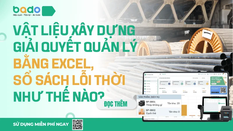 Vật liệu xây dựng giải quyết quản lý bằng Excel, sổ sách lỗi thời như thế nào?