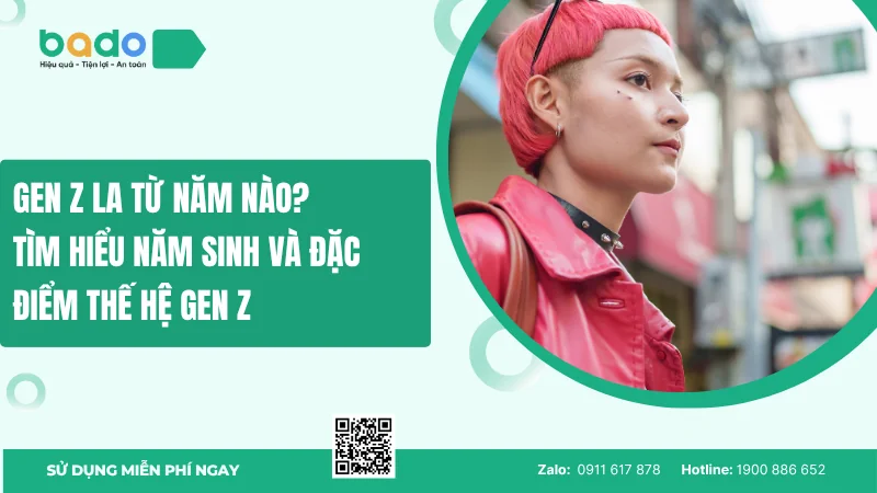 Gen Z la từ năm nào? Tìm hiểu năm sinh và đặc điểm Gen Z 