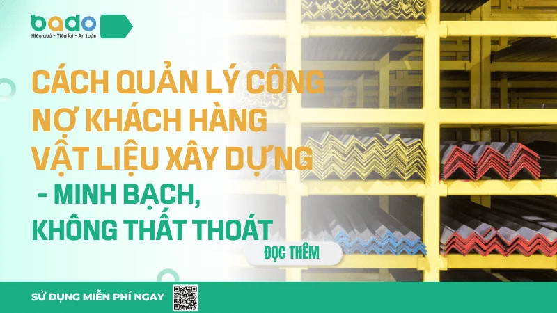 Cách quản lý công nợ khách hàng cho cửa hàng vật liệu xây dựng - minh bạch, không thất thoát