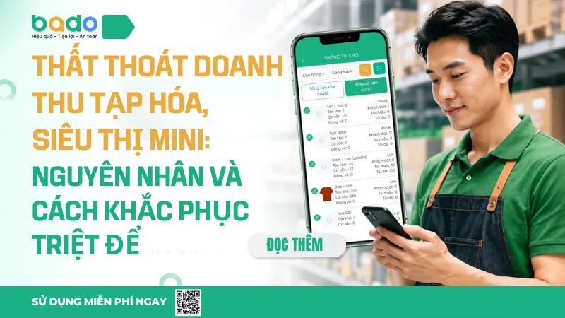Thất thoát doanh thu tạp hóa, siêu thị mini: Nguyên nhân và cách khắc phục triệt để