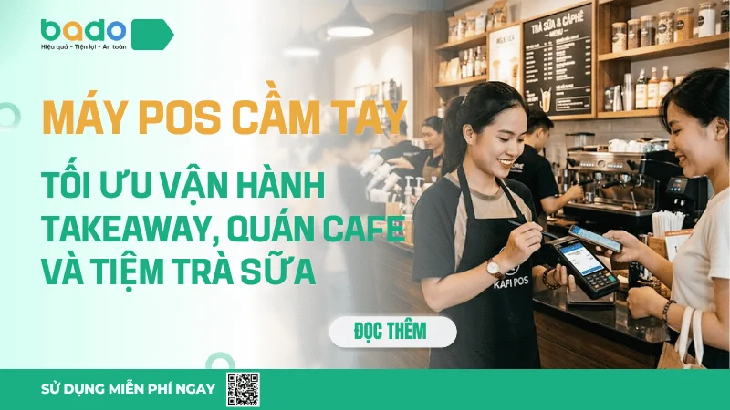 Máy pos cầm tay tối ưu vận hành takeaway, quán cafe và tiệm trà sữa