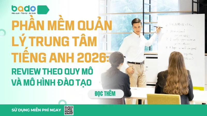 Phần mềm quản lý trung tâm tiếng Anh tốt nhất 2026: Review theo quy mô và mô hình đào tạo