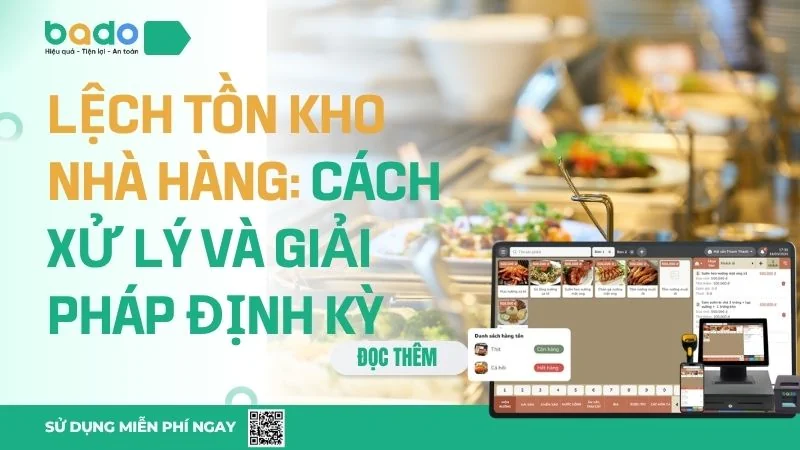 Lệch tồn kho nhà hàng: Cách xử lý và giải pháp định kỳ 