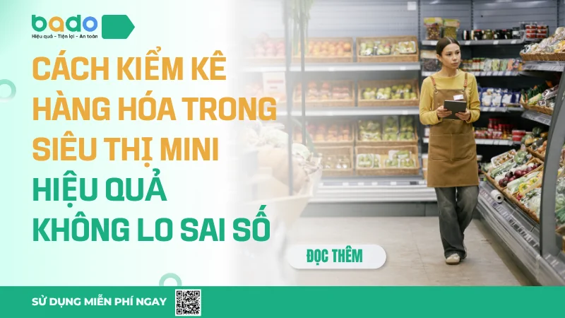 Cách Kiểm Kê Hàng Hóa Trong Siêu Thị Tối Ưu, Chống Lệch Kho