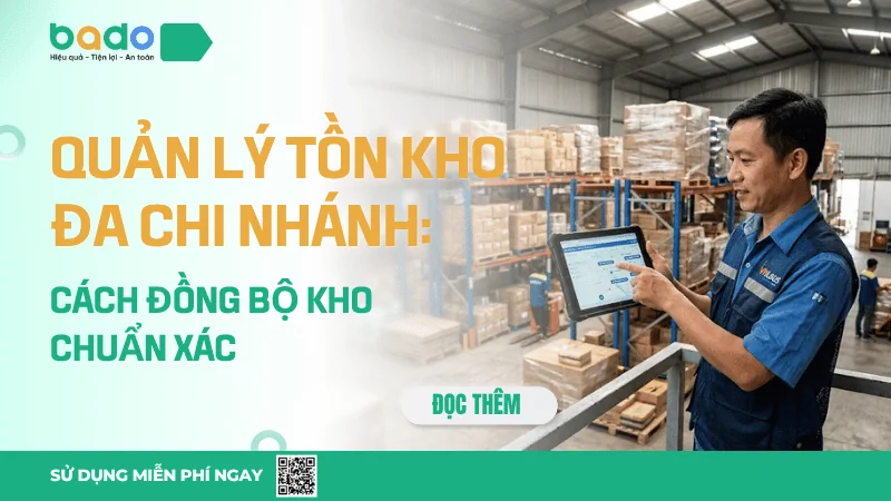 Quản Lý Tồn Kho Đa Chi Nhánh: Cách Đồng Bộ Kho Chuẩn Xác