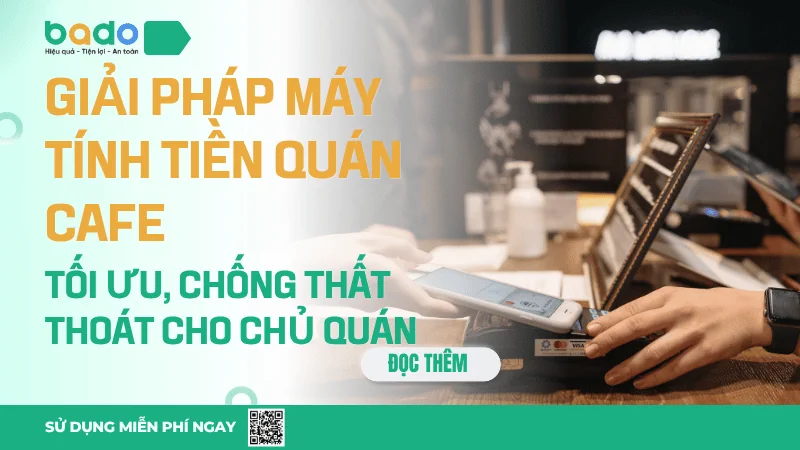 Giải Pháp Máy Tính Tiền Quán Cafe Tối Ưu, Chống Thất Thoát Cho Chủ Quán