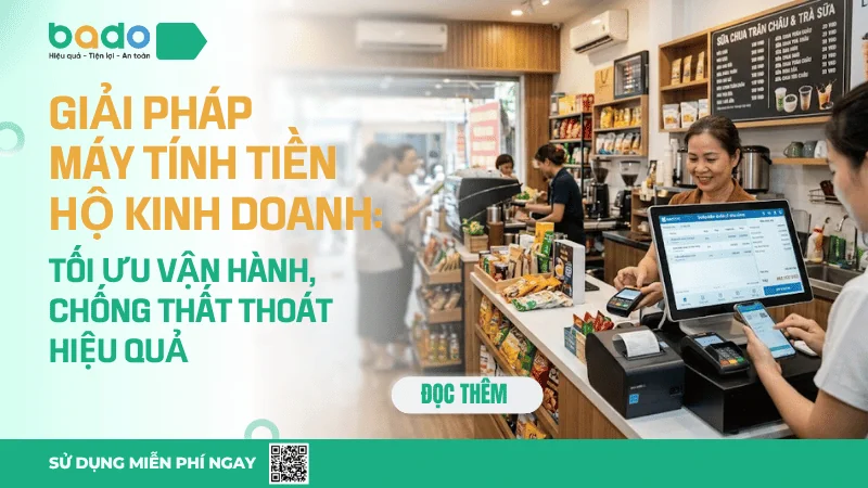 Giải Pháp Máy Tính Tiền Hộ Kinh Doanh: Tối Ưu Vận Hành, Chống Thất Thoát Hiệu Quả