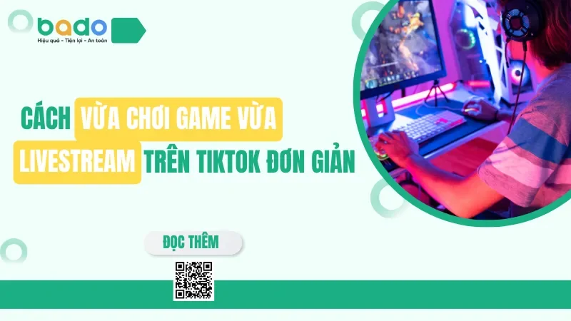 Cách vừa chơi game vừa livestream trên TikTok