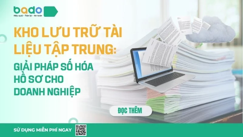 Kho lưu trữ tài liệu tập trung: Giải pháp số hóa hồ sơ cho doanh nghiệp