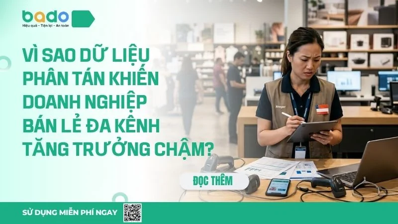 Vì Sao Dữ Liệu Phân Tán Khiến Doanh Nghiệp Bán Lẻ Đa Kênh Tăng Trưởng Chậm?
