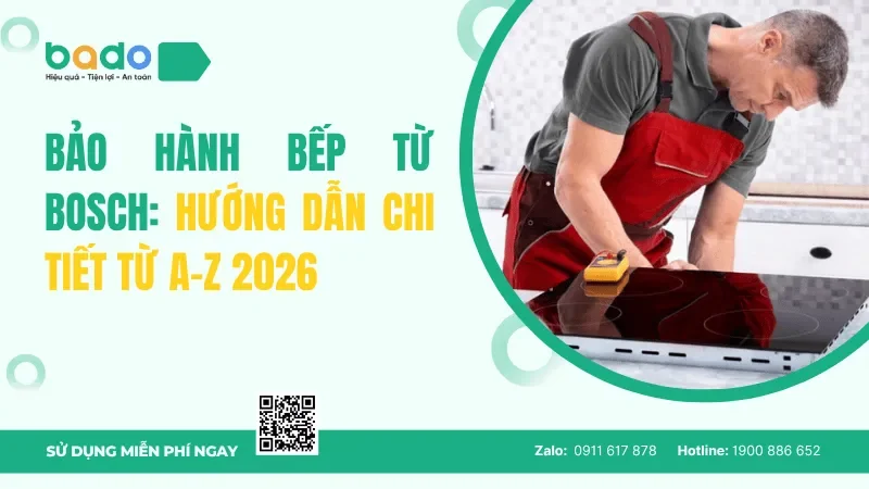 Bảo hành bếp từ Bosch: Hướng dẫn chi tiết từ A-Z 2026