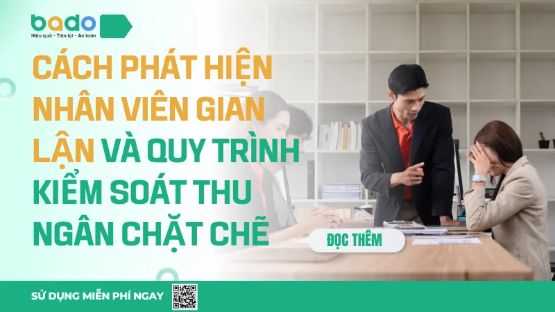Cách Phát Hiện Nhân Viên Gian Lận Và Quy Trình Kiểm Soát Thu Ngân Chặt Chẽ 