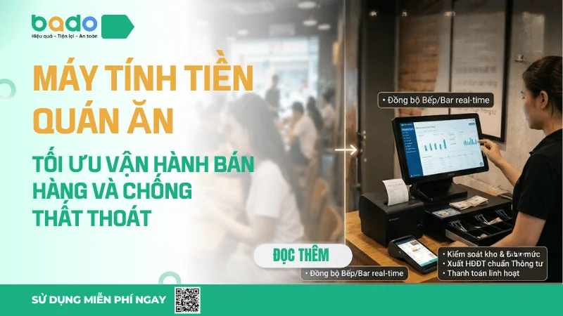 Máy tính tiền quán ăn tối ưu vận hành tốt nhất | Bado