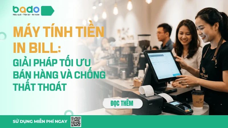 Máy Tính Tiền In Bill: Giải Pháp Tối Ưu Bán Hàng Và Chống Thất Thoát