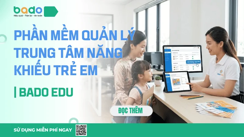 Phần Mềm Quản Lý Trung Tâm Năng Khiếu Trẻ Em | Bado Edu