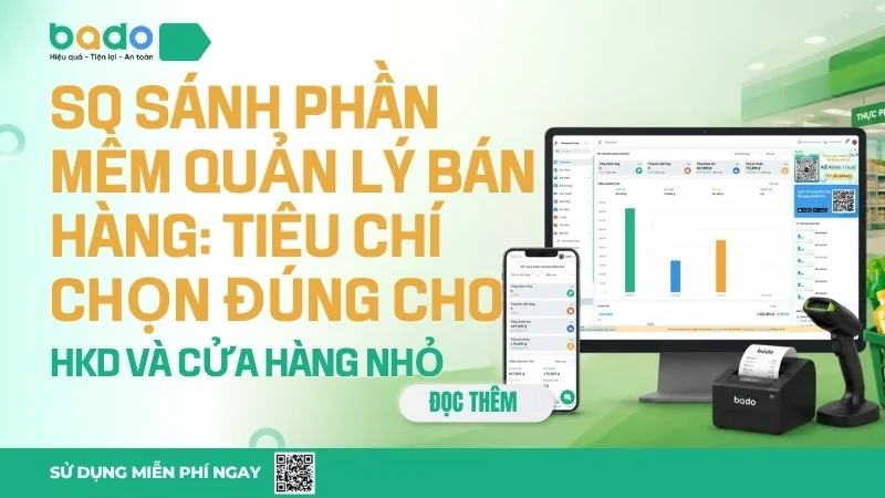 So sánh phần mềm quản lý bán hàng: Tiêu chí chọn đúng 2026 