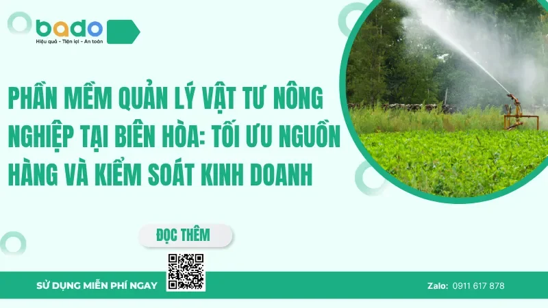 Phần mềm quản lý vật tư nông nghiệp tại Biên Hòa: Tối ưu nguồn hàng và kiểm soát kinh doanh