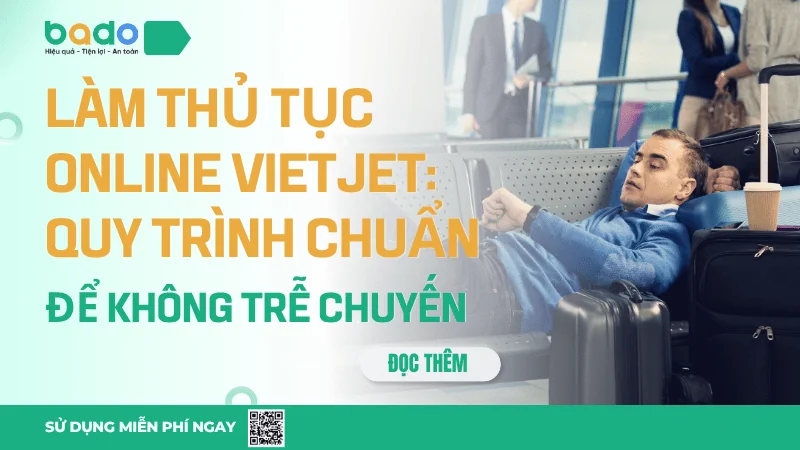 Làm thủ tục online Vietjet: Quy trình chuẩn để không trễ chuyến