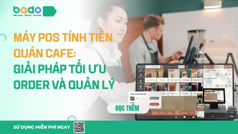 Máy POS Tính Tiền Quán Cafe: Giải Pháp Tối Ưu Order Và Quản Lý