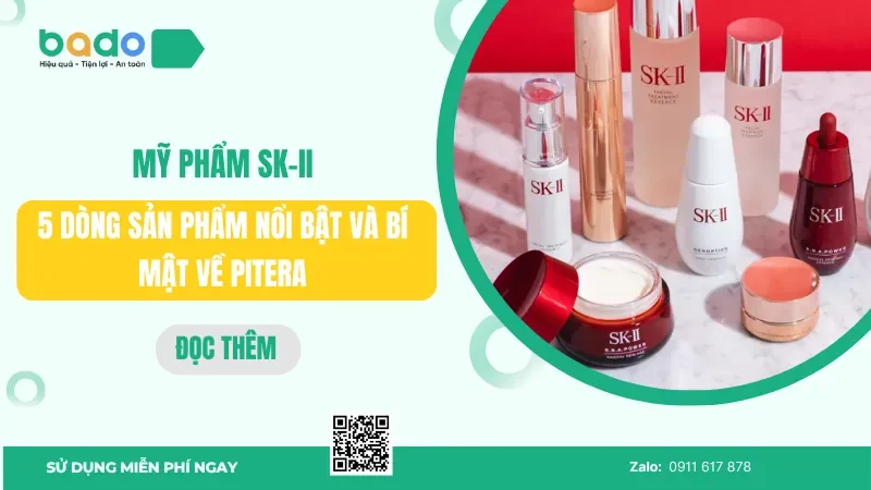 Mỹ phẩm SK-II: 5 dòng sản phẩm nổi bật và bí mật về Pitera 