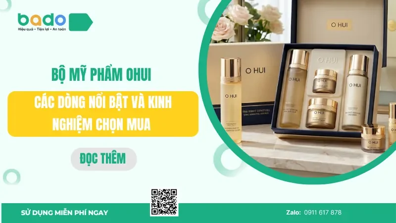 Bộ mỹ phẩm Ohui: Các dòng nổi bật và kinh nghiệm chọn mua 