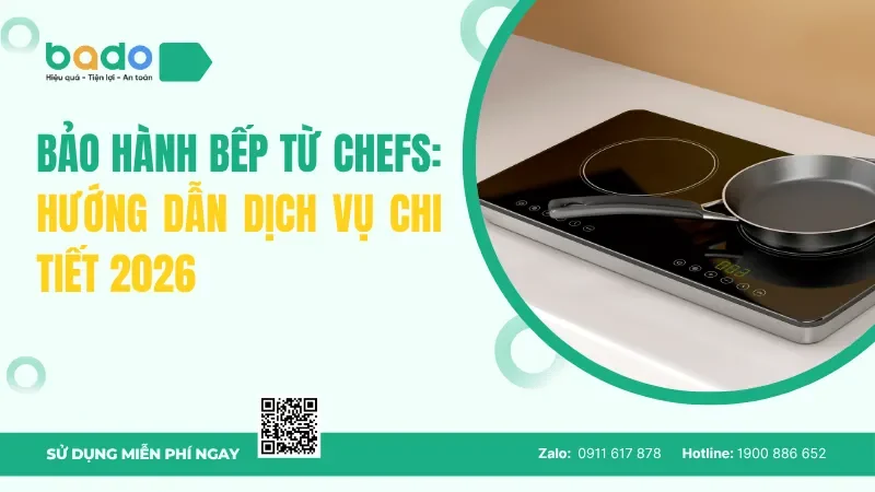 Bảo hành bếp từ Chefs: Hướng dẫn dịch vụ chi tiết 2026