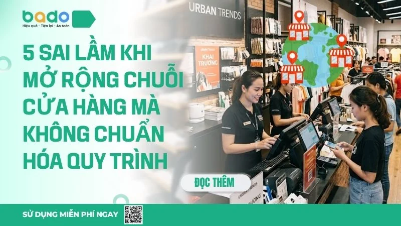 5 Sai Lầm Khi Mở Rộng Chuỗi Cửa Hàng Không Chuẩn Hóa 