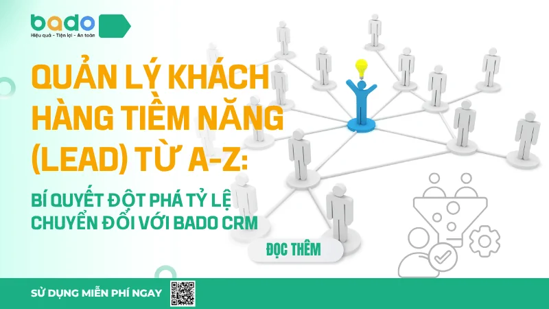 Quản Lý Khách Hàng Tiềm Năng (Lead) Từ A-Z: Bí Quyết Đột Phá Tỷ Lệ Chuyển Đổi Với Bado CRM