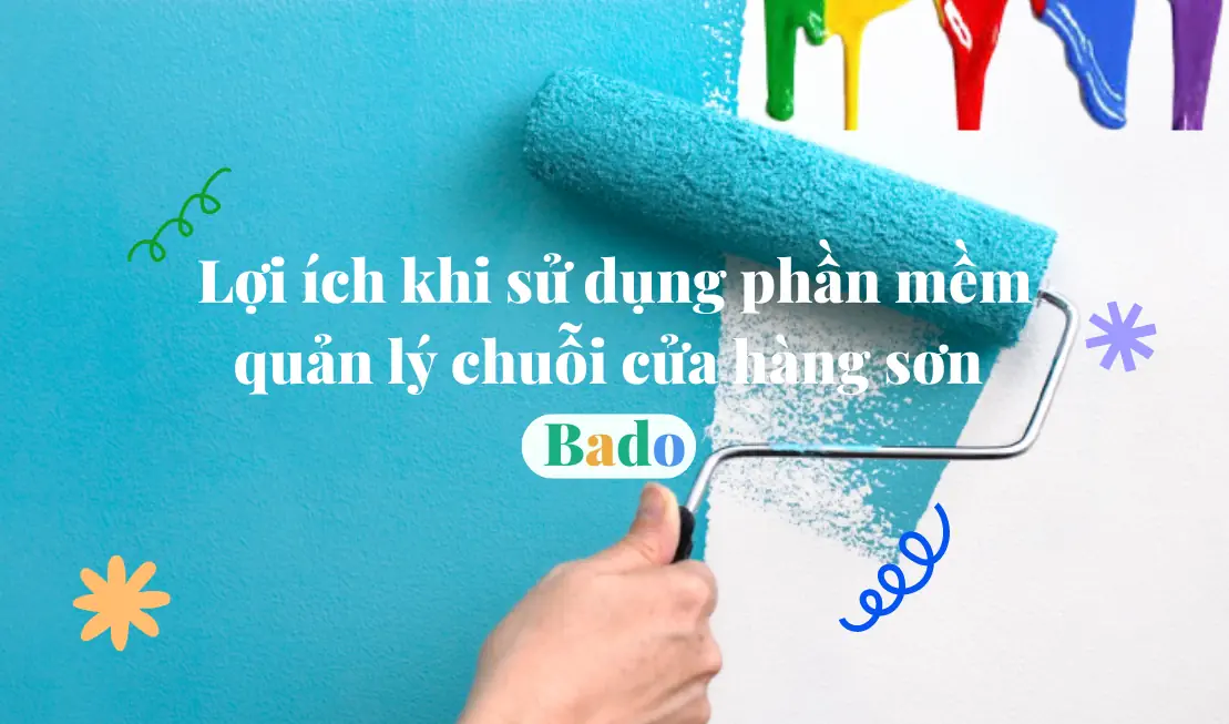 Lợi ích khi sử dụng phần mềm quản lý chuỗi cửa hàng sơn Bado.png