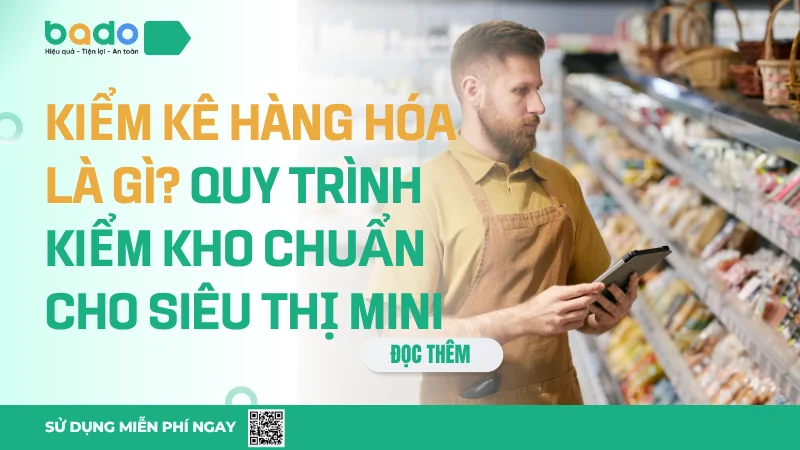 Kiểm Kê Hàng Hóa Là Gì? Quy Trình Kiểm Kho Chuẩn Cho Siêu Thị Mini