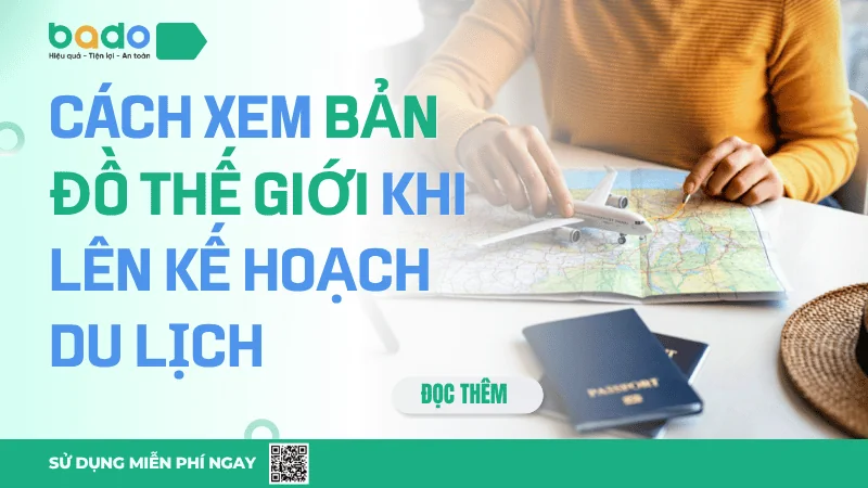 Cách xem bản đồ thế giới khi lên kế hoạch du lịch