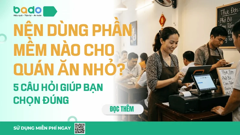 Nên Dùng Phần Mềm Nào Cho Quán Ăn Nhỏ? 5 Tiêu Chí Chọn