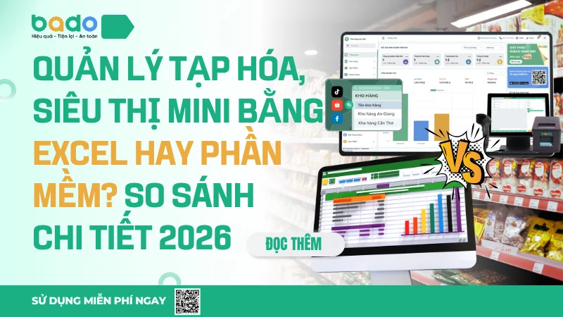 Quản lý tạp hóa, siêu thị mini bằng Excel hay phần mềm? So sánh chi tiết 2026
