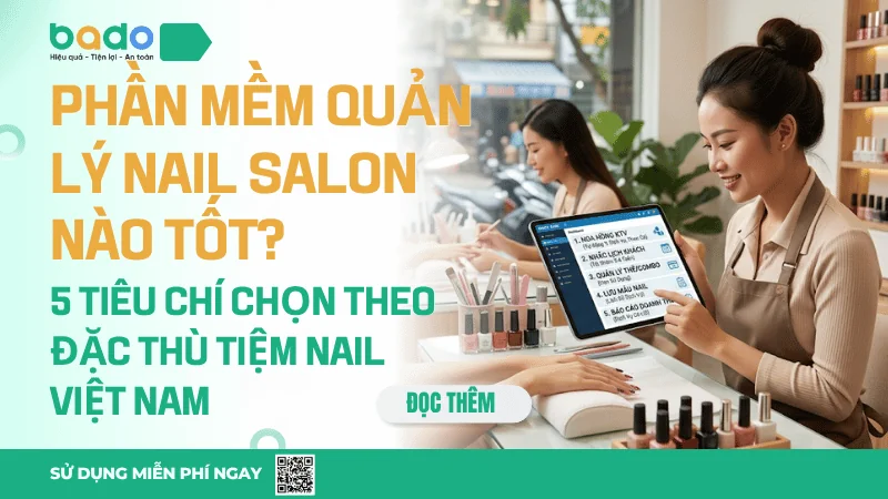 Phần mềm quản lý nail salon nào tốt? 5 tiêu chí chọn theo đặc thù tiệm nail Việt Nam
