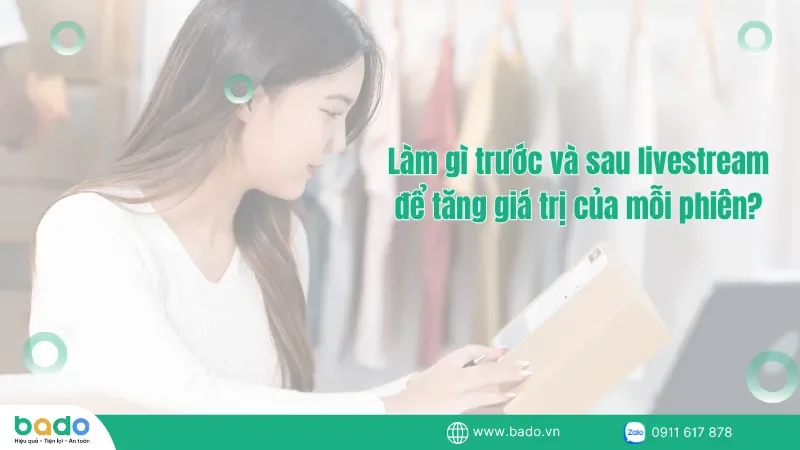 Làm gì trước và sau livestream để tăng giá trị của mỗi phiên?