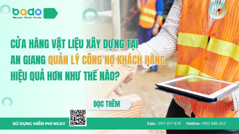 Cửa hàng vật liệu xây dựng tại An Giang quản lý công nợ khách hàng hiệu quả hơn như thế nào?