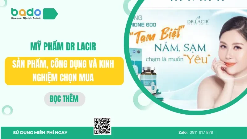 Mỹ phẩm Dr Lacir: Sản phẩm, công dụng và kinh nghiệm chọn mua