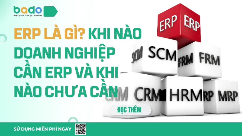 ERP là gì? Khi nào doanh nghiệp cần ERP và khi nào chưa cần