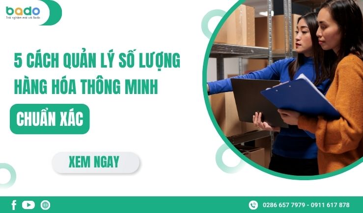 5 Cách Quản Lý Số Lượng Hàng Hóa Thông Minh - Chuẩn Xác