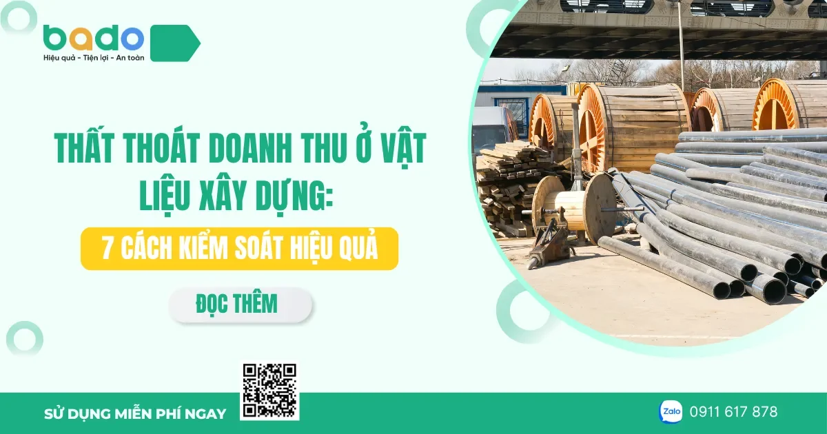 Thất thoát doanh thu ở vật liệu xây dựng: 7 cách kiểm soát hiệu quả