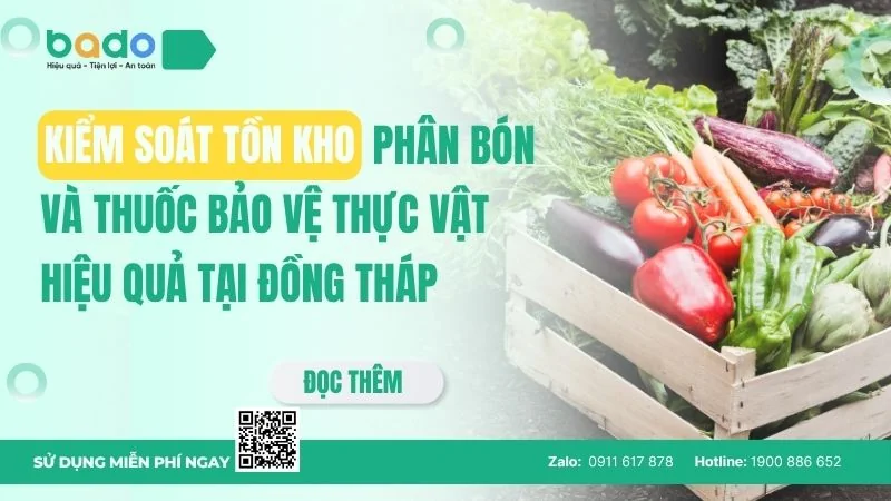 Kiểm soát tồn kho phân bón và thuốc bảo vệ thực vật hiệu quả tại Đồng Tháp