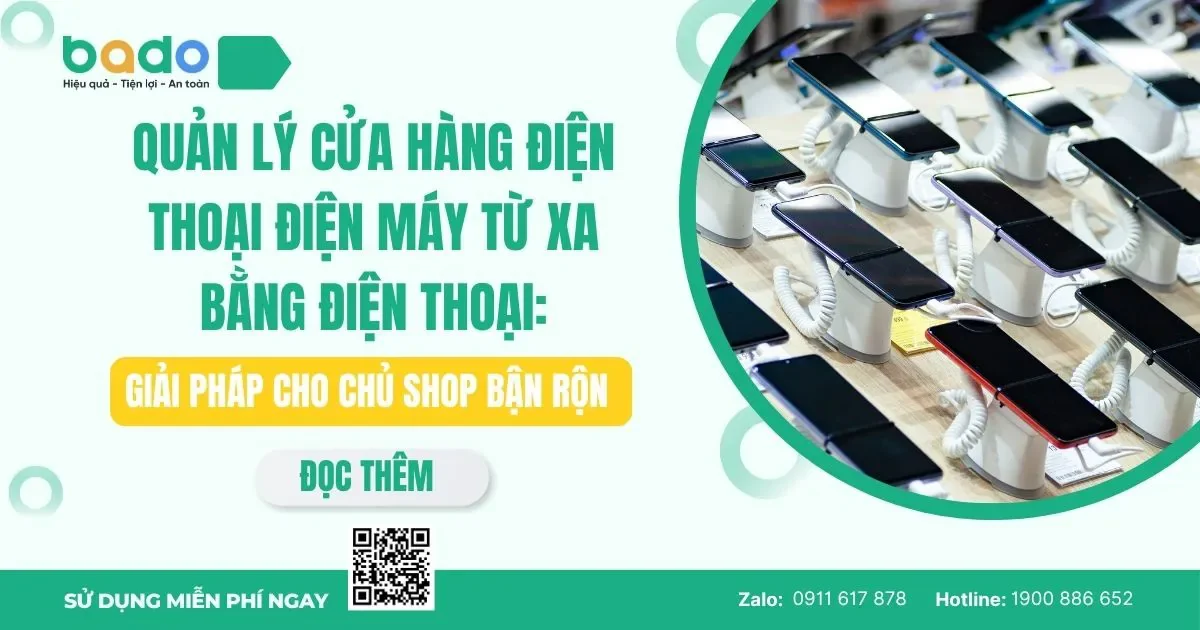 Quản Lý Cửa Hàng Điện Thoại Điện Máy Từ Xa Bằng Điện Thoại: Giải Pháp Cho Chủ Shop Bận Rộn