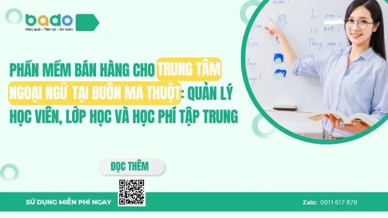 Phần mềm bán hàng cho trung tâm ngoại ngữ tại Buôn Ma Thuột: Quản lý học viên, lớp học và học phí tập trung