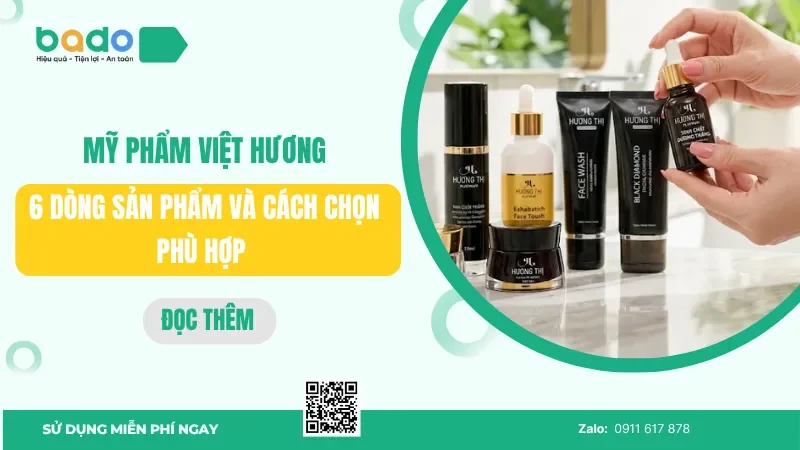  Mỹ phẩm Việt Hương: 6 dòng sản phẩm và cách chọn phù hợp